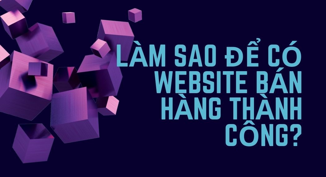 8 Tính năng cần lưu ý với một website Bán hàng