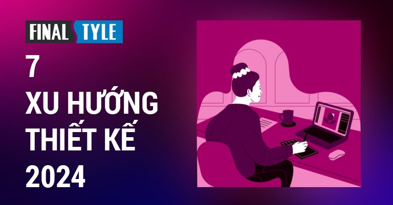 7 Xu hướng thiết kế web cho năm 2024
